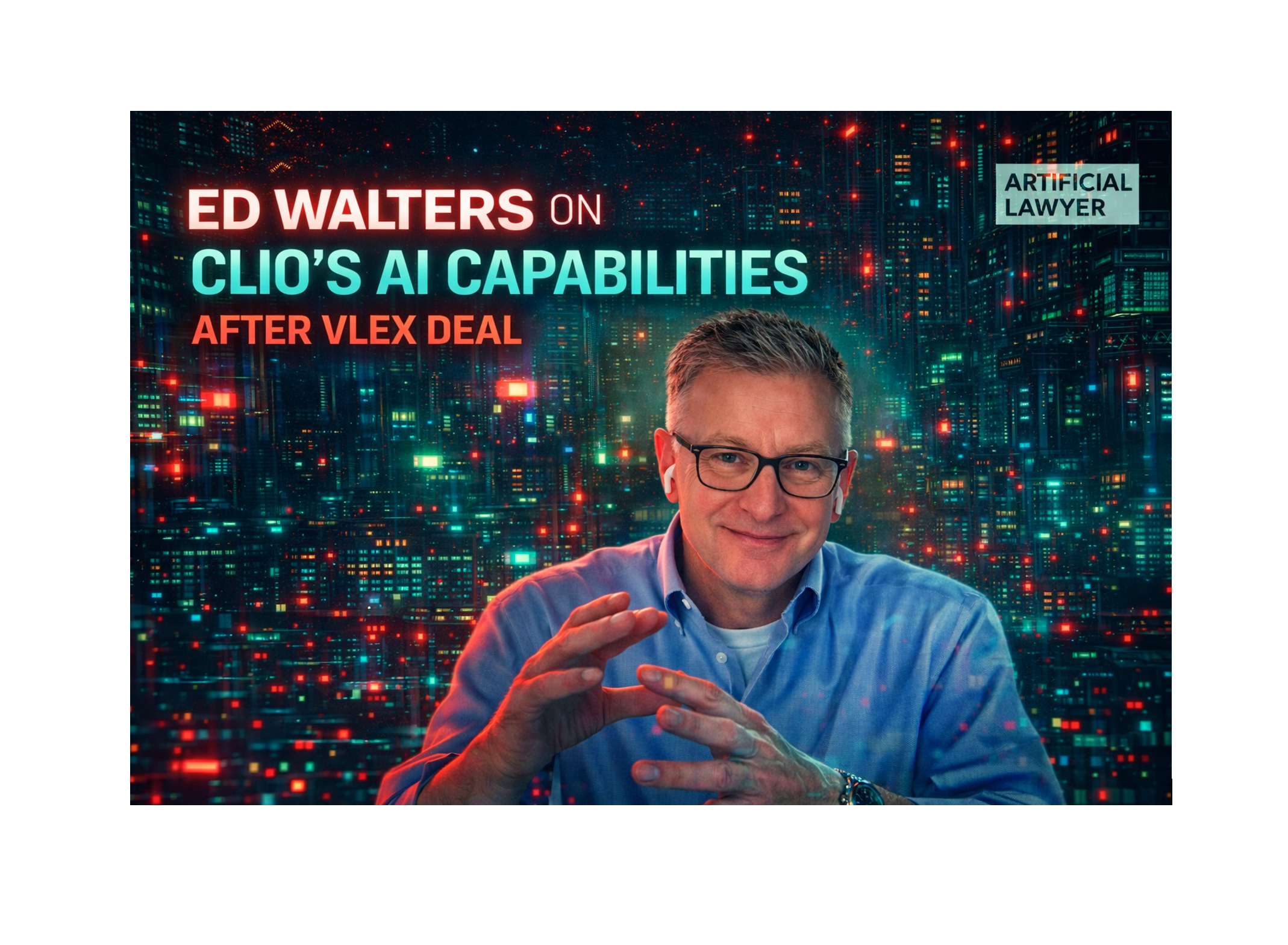 Ed Walters on Clio’s AI Capabilities After the vLex Deal